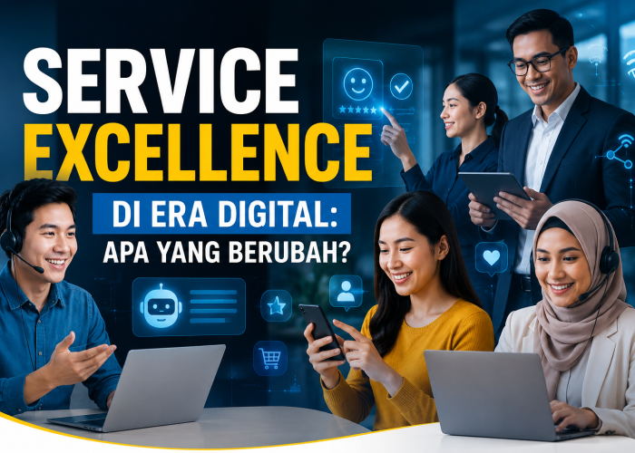 Service Excellence di Era Digital: Apa yang Berubah?