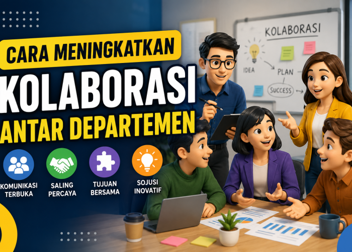 Cara Meningkatkan Kolaborasi Antar Departemen
