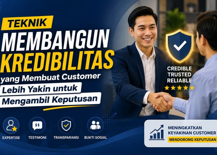 Teknik Membangun Kredibilitas yang Membuat Customer Lebih Yakin untuk Mengambil Keputusan