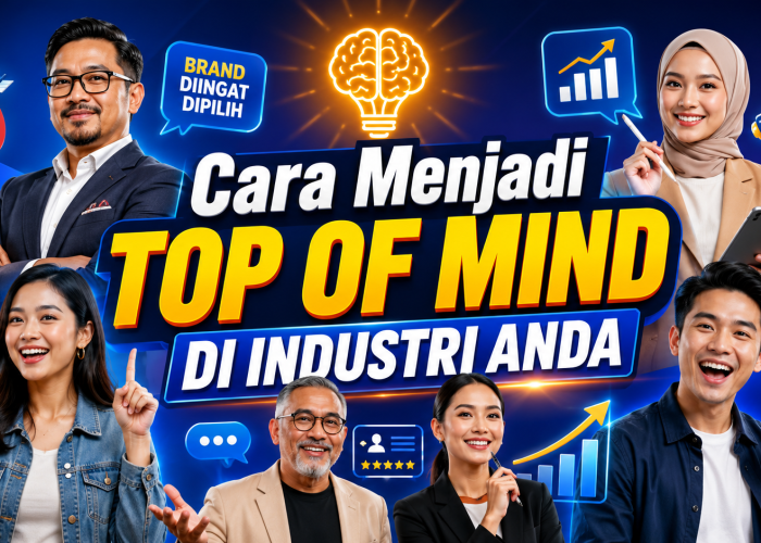 Cara Menjadi Top Of Mind Di Industri Anda