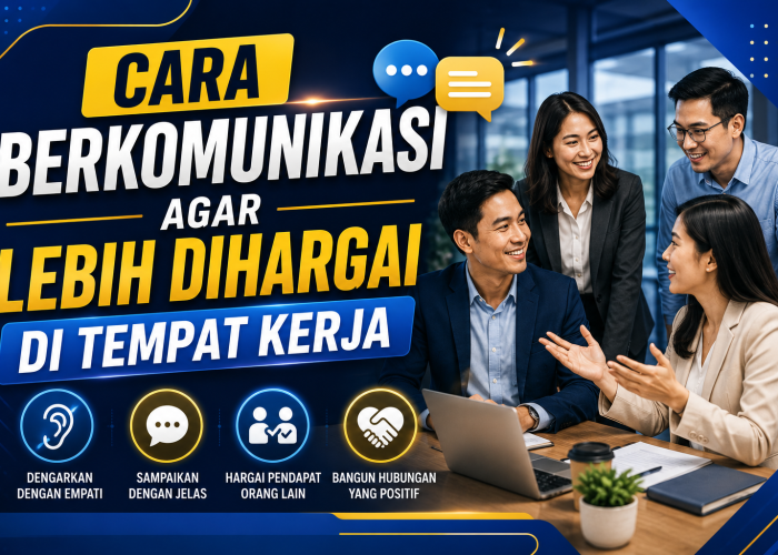 Cara Berkomunikasi agar Lebih Dihargai di Tempat Kerja