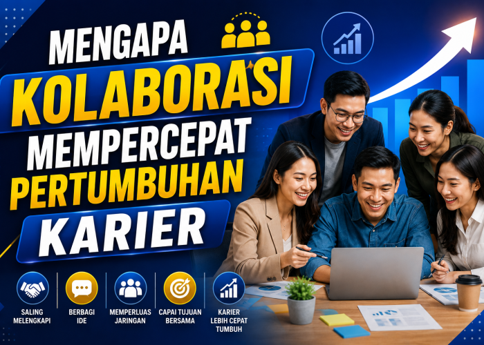 Mengapa Kolaborasi Mempercepat Pertumbuhan Karier