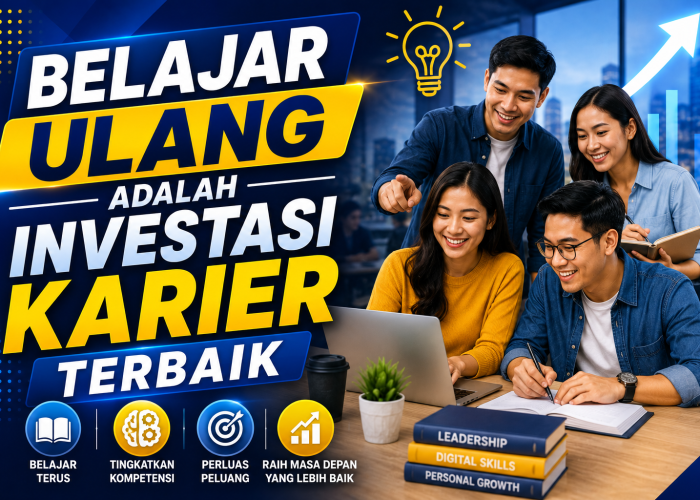 Belajar Ulang Adalah Investasi Karier Terbaik