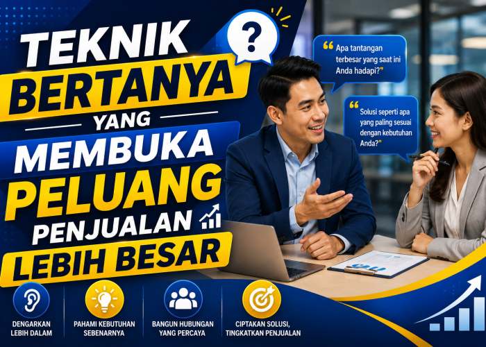 Teknik Bertanya yang Membuka Peluang Penjualan Lebih Besar