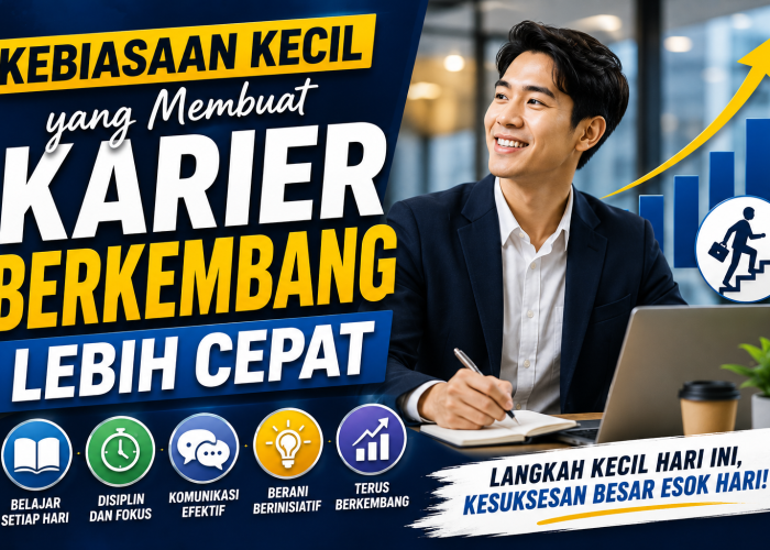 Kebiasaan Kecil yang Membuat Karier Berkembang Lebih Cepat