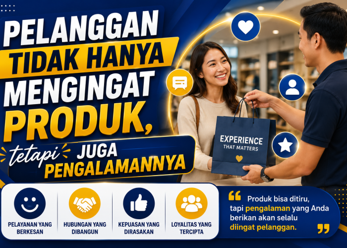 Pelanggan Tidak Hanya Mengingat Produk, tetapi Juga Pengalamannya