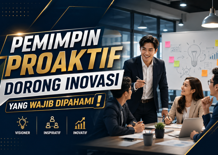 Pemimpin Proaktif Dorong Inovasi