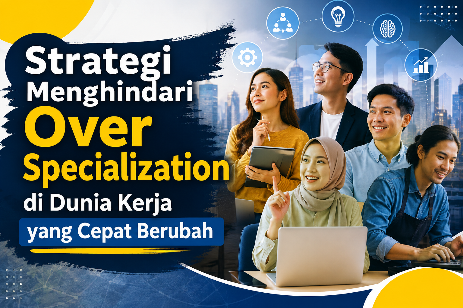 Strategi Menghindari Over Specialization di Dunia Kerja yang Cepat Berubah