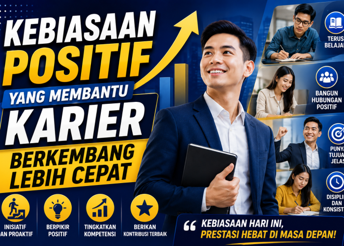 Kebiasaan Positif yang Membantu Karier Berkembang Lebih Cepat