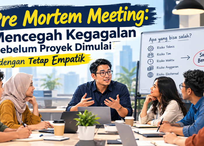 Pre Mortem Meeting: Mencegah Kegagalan sebelum Proyek Dimulai