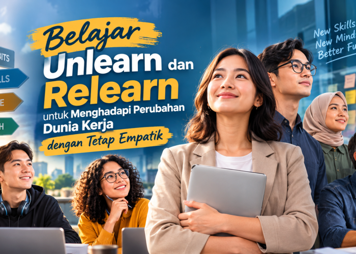 Belajar Unlearn dan Relearn untuk Menghadapi Perubahan Dunia Kerja