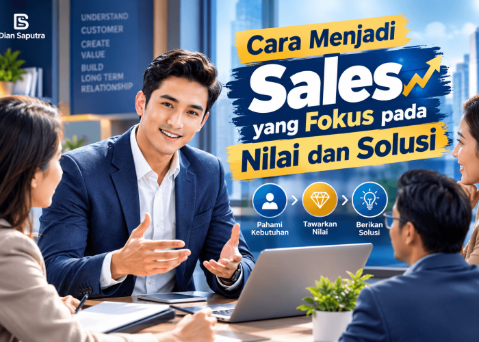 Cara Menjadi Sales yang Fokus pada Nilai dan Solusi