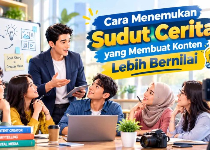Cara Menemukan Sudut Cerita yang Membuat Konten Lebih Bernilai
